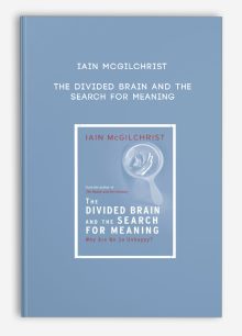 Iain McGilchrist - The Divided Brain and the Search for Meaning