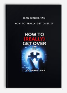 Ilan Bendelman - How To Really Get Over It