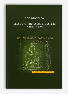 Joe Dispenza - Blessing the Energy Centers Meditation