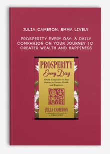Julia Cameron, Emma Lively - Prosperity Every Day: A Daily Companion on Your Journey to Greater Wealth and Happiness