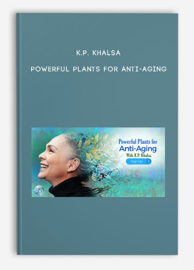 K.P. Khalsa – Powerful Plants for Anti-Aging