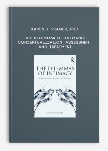 Karen J. Prager, PhD - The Dilemmas of Intimacy - Conceptualization, Assessment, and Treatment