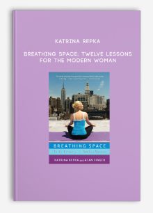 Katrina Repka - Breathing Space: Twelve Lessons for the Modern Woman