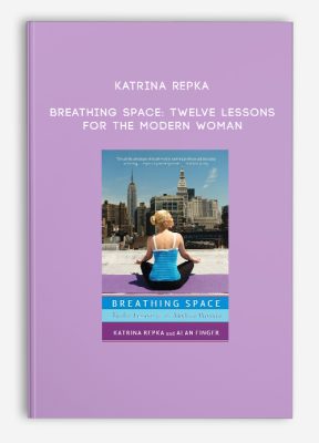 Katrina Repka - Breathing Space: Twelve Lessons for the Modern Woman