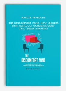 Marcia Reynolds - The Discomfort Zone: How Leaders Turn Difficult Conversations Into Breakthroughs