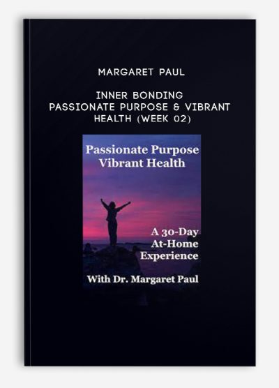 Margaret Paul - Inner Bonding - Passionate Purpose & Vibrant Health (Week 02)