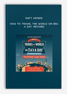 Matt Kepnes - How to Travel the World on $50 a Day: Revised