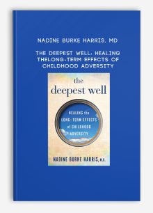 Nadine Burke Harris, MD - The Deepest Well: Healing the Long-Term Effects of Childhood Adversity