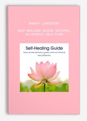 Nancy Lonsdorf - Self Healing Guide: Natural, Ayurvedic Self-Care