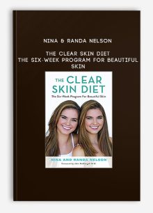 Nina & Randa Nelson - The Clear Skin Diet: The Six-Week Program for Beautiful Skin