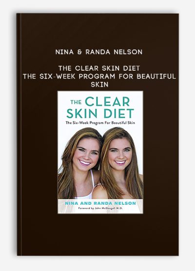 Nina & Randa Nelson - The Clear Skin Diet: The Six-Week Program for Beautiful Skin