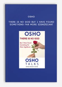 OSHO - There Is No God but I Have Found Something Far More Significant