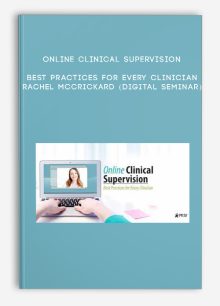 Online Clinical Supervision: Best Practices for Every Clinician - RACHEL MCCRICKARD (Digital Seminar)