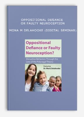 Oppositional Defiance or Faulty Neuroception - MONA M DELAHOOKE (Digital Seminar)