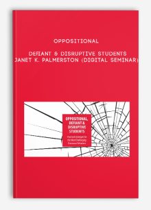 Oppositional, Defiant & Disruptive Students - JANET K. PALMERSTON (Digital Seminar)