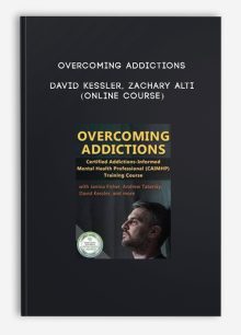 Overcoming Addictions - DAVID KESSLER, ZACHARY ALTI (Online Course)