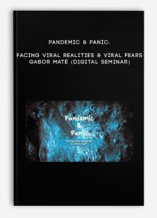 Pandemic & Panic: Facing Viral Realities & Viral Fears - GABOR MATÉ (Digital Seminar)