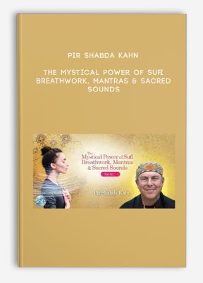 Pir Shabda Kahn – The Mystical Power of Sufi Breathwork, Mantras & Sacred Sounds