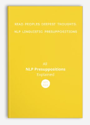 Read peoples deepest thoughts:NLP Linguistic Presuppositions