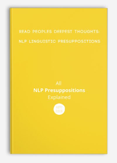 Read peoples deepest thoughts:NLP Linguistic Presuppositions