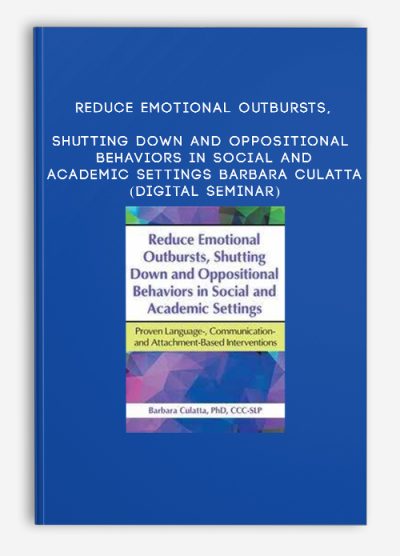 Reduce Emotional Outbursts, Shutting Down and Oppositional Behaviors in Social and Academic Settings - BARBARA CULATTA (Digital Seminar)