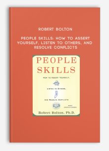 Robert Bolton - People Skills: How to Assert Yourself, Listen to Others, and Resolve Conflicts