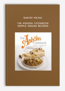 Sanjay Majhu - The Ashoka Cookbook - Simple Indian Recipes