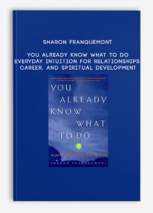 Sharon Franquemont - You Already Know What to Do - Everyday Intuition for Relationships, Career, and Spiritual Development