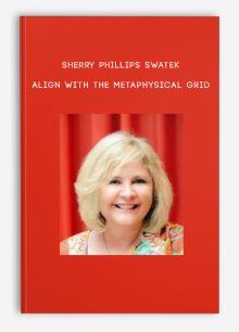 Sherry Phillips Swatek - Align With the Metaphysical Grid
