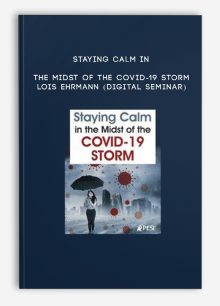 Staying Calm in the Midst of the COVID-19 Storm - LOIS EHRMANN (Digital Seminar)