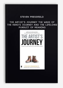 Steven Pressfield - The Artist's Journey: The Wake of the Hero's Journey and the Lifelong Pursuit of Meaning