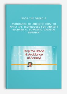 Stop the Dread & Avoidance of Anxiety! How to Apply IFS Techniques for Anxiety - RICHARD C. SCHWARTZ (Digital Seminar)