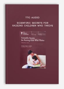 TTC Audio - Scientific Secrets for Raising Children Who Thrive