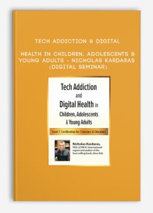 Tech Addiction & Digital Health in Children, Adolescents & Young Adults - NICHOLAS KARDARAS (Digital Seminar)