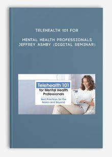 Telehealth 101 for Mental Health Professionals - JEFFREY ASHBY (Digital Seminar)