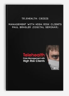 Telehealth: Crisis Management with High Risk Clients - PAUL BRASLER (Digital Seminar)