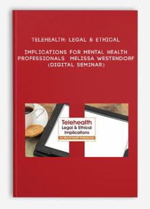 Telehealth: Legal & Ethical Implications for Mental Health Professionals - MELISSA WESTENDORF (Digital Seminar)