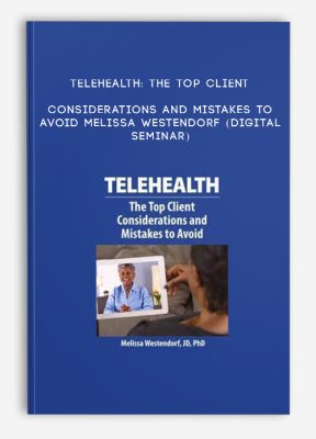 Telehealth: The Top Client Considerations and Mistakes to Avoid - MELISSA WESTENDORF (Digital Seminar)