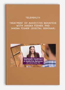 Telehealth Treatment of Addictive Behavior with Janina Fisher, PhD - JANINA FISHER (Digital Seminar)