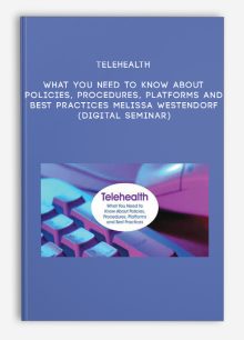 Telehealth: What You Need to Know About Policies, Procedures, Platforms and Best Practices - MELISSA WESTENDORF (Digital Seminar)
