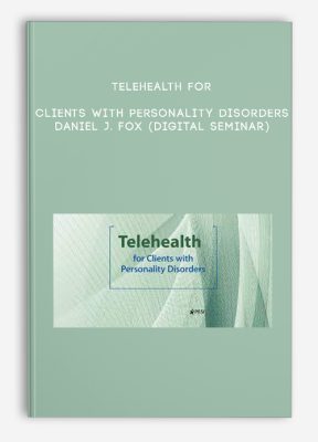 Telehealth for Clients with Personality Disorders - DANIEL J. FOX (Digital Seminar)