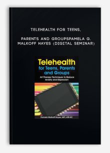 Telehealth for Teens, Parents and Groups - PAMELA G. MALKOFF HAYES (Digital Seminar)