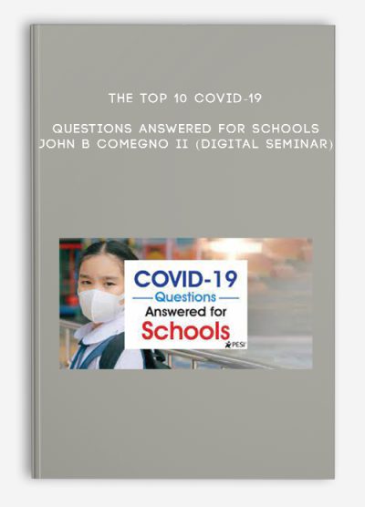 The Top 10 COVID-19 Questions Answered for Schools - JOHN B COMEGNO II (Digital Seminar)