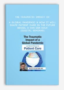 The Traumatic Impact of a Global Pandemic & How it will Shape Patient Care in the Future - BESSEL A VAN DER KOLK (Digital Seminar)