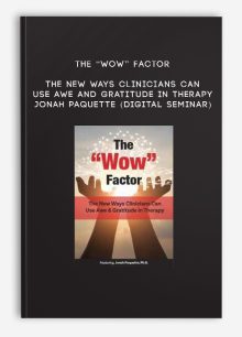 The “Wow” Factor: The New Ways Clinicians Can Use Awe and Gratitude in Therapy - JONAH PAQUETTE (Digital Seminar)