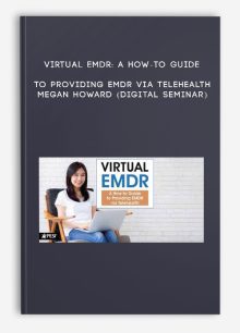 Virtual EMDR: A How-to Guide to Providing EMDR via Telehealth - MEGAN HOWARD (Digital Seminar)