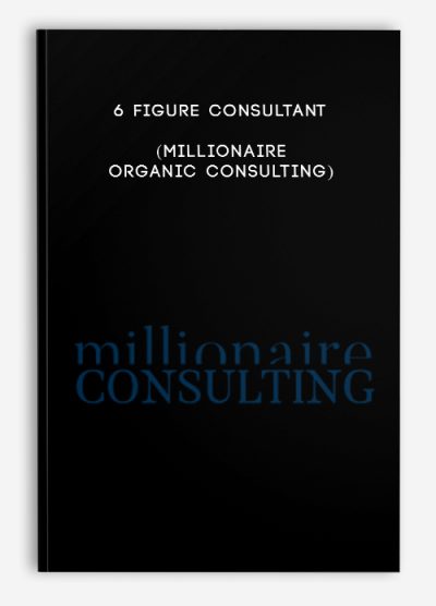 6 Figure Consultant (Millionaire Organic Consulting)