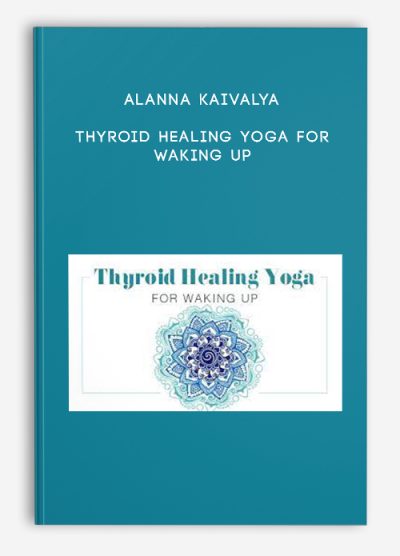 Alanna Kaivalya – Thyroid Healing Yoga for Waking Up