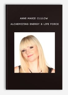 Anne-Marie Clulow – Alchemizing Energy & Life Force