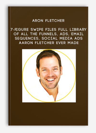 Aron Fletcher – 7-figure Swipe Files – full library of all the funnels, ads, email sequences, social media ads Aaron Fletcher ever made